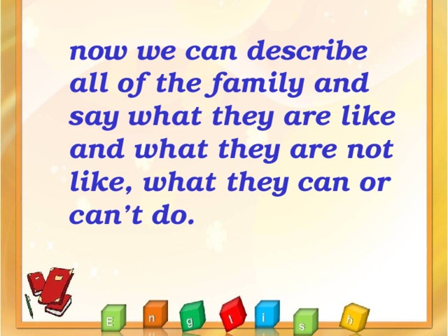 now we can describe all of the family and say what they are like and what they are not like, what they can or can’t do.