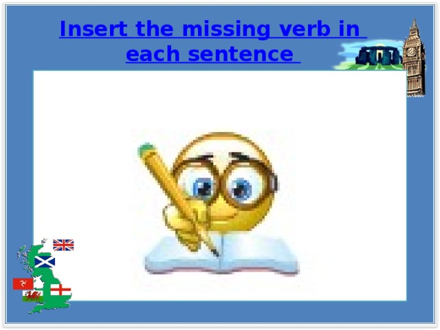 I nsert the missing verb in each sentence