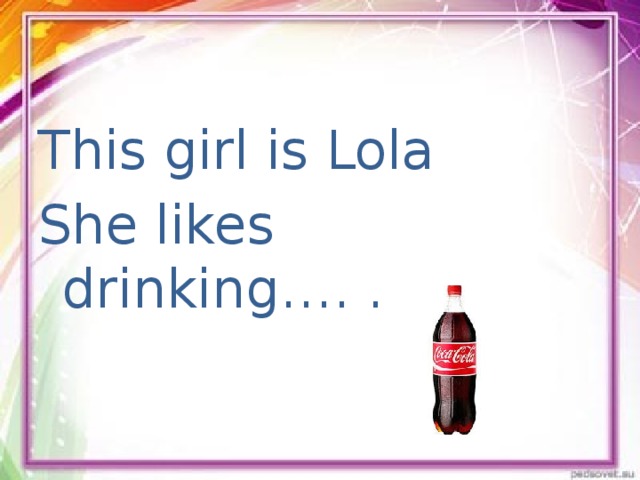 This girl is Lola She likes drinking…. .