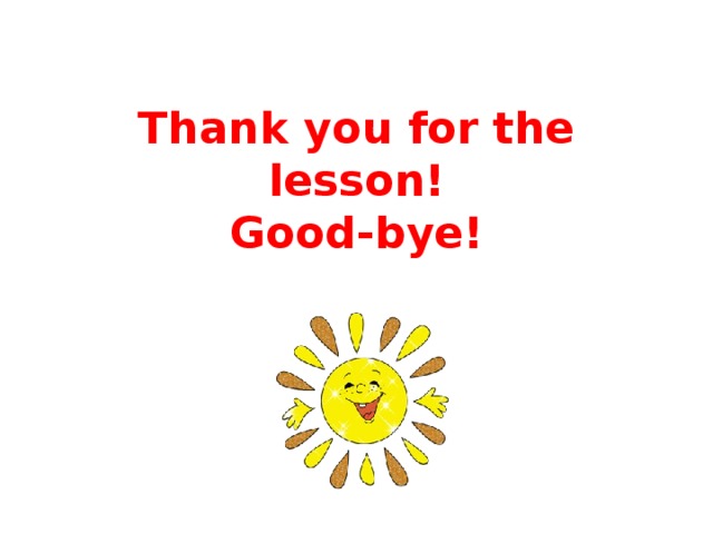 Thank you for the lesson!  Good-bye!