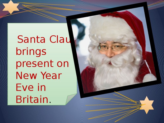 Santa Claus brings present on New Year Eve in Britain .
