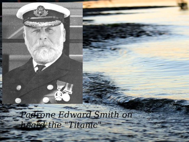 Padrone Edward Smith on board the 