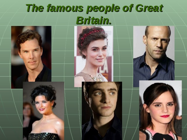 The famous people of Great Britain.