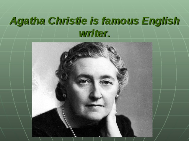 Agatha Christie is famous English writer .