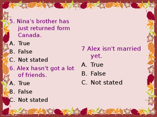5. Nina's brother has just returned form Canada. True False Not stated 6. Alex hasn't got a lot of friends. True False Not stated 7 Alex isn't married yet.