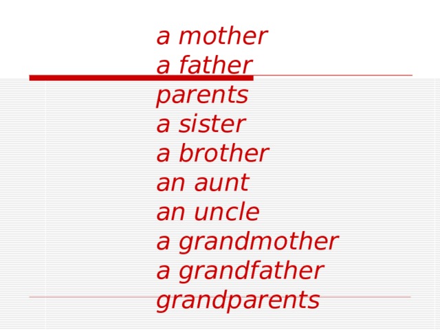 a mother a father parents a sister a brother an aunt an uncle a grandmother a grandfather grandparents