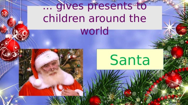 ... gives presents to children around the world Santa
