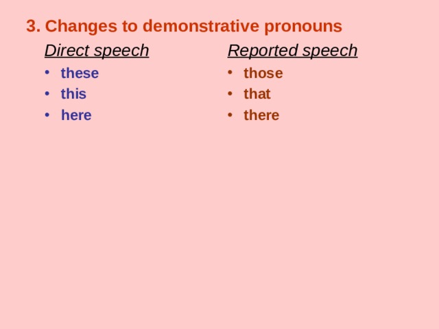 3. Changes to demonstrative pronouns Direct speech Reported speech