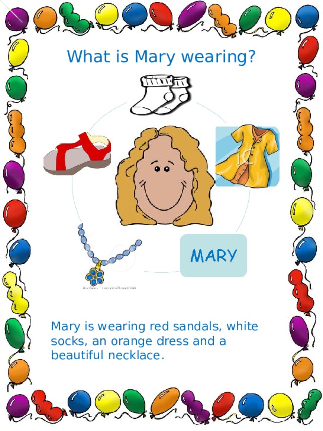 What is Mary wearing? Mary is wearing red sandals, white socks, an orange dress and a beautiful necklace.