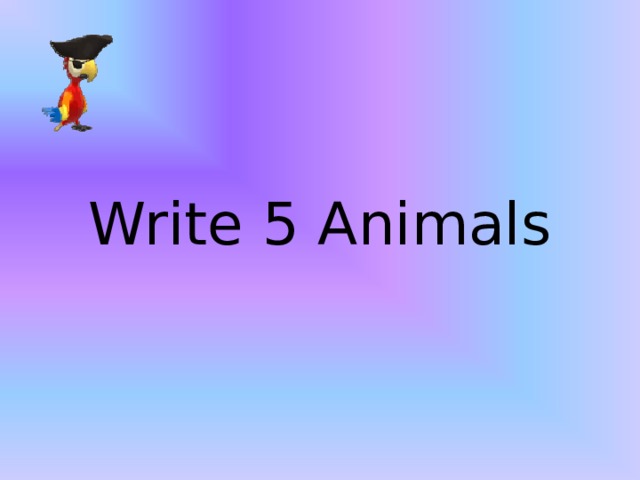 Write 5 Animals