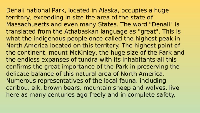 Denali national Park, located in Alaska, occupies a huge territory, exceeding in size the area of the state of Massachusetts and even many States. The word 