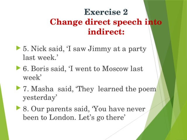Exercise 2  Change direct speech into indirect: