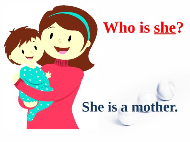 Who is she ? She is a mother.