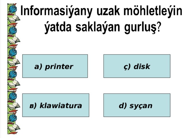 а) printer ç) disk в) klawiatura d) syçan