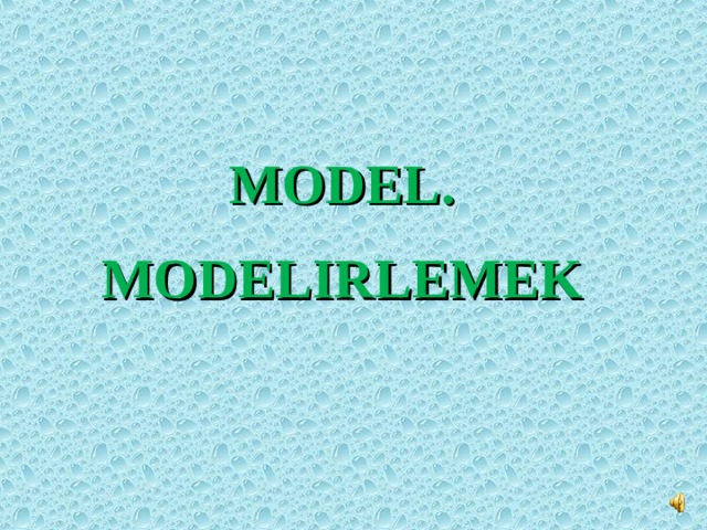 MODEL . MODELIRLEMEK