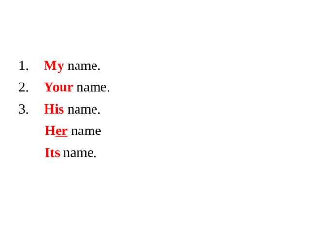 My name.  Your name.  His name.  H er