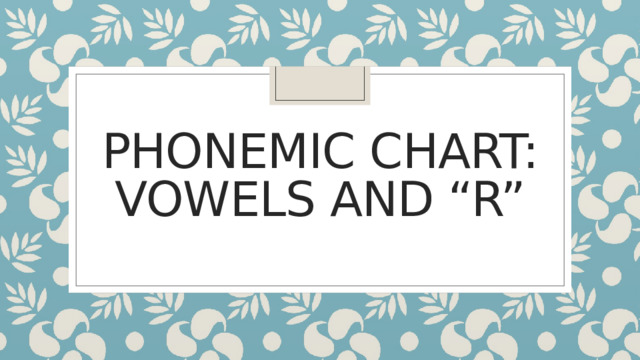 Phonemic chart: vowels and “r”