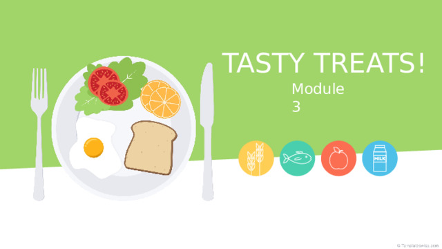 TASTY TREATS ! Module 3