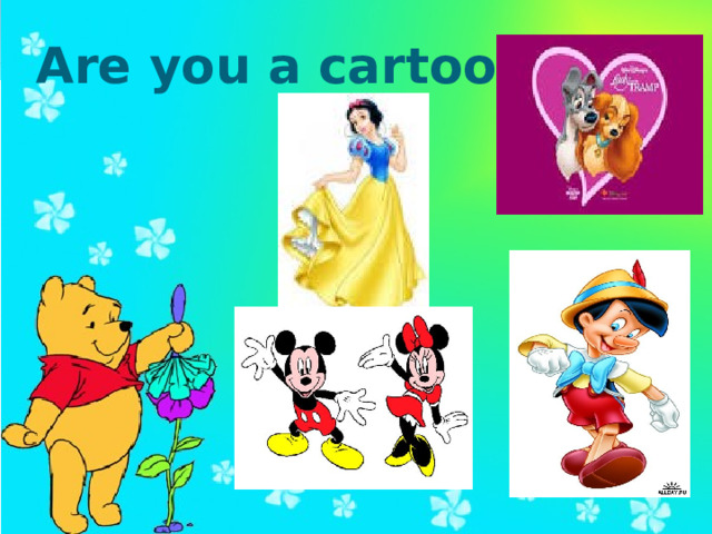 Are you a cartoon fan?