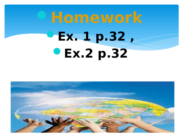 Homework  Ex. 1 p.32 , Ex.2 p.32