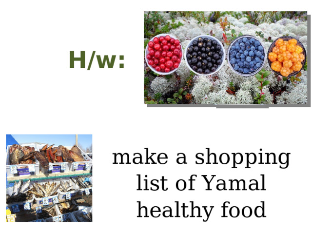 H/w: make a shopping list of Yamal healthy food