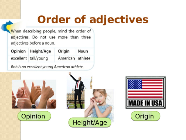 Order of adjectives Opinion Origin Height/Age