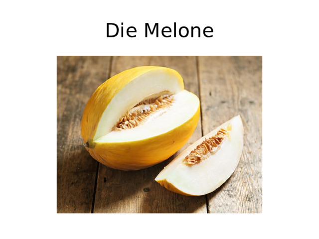 Die Melone