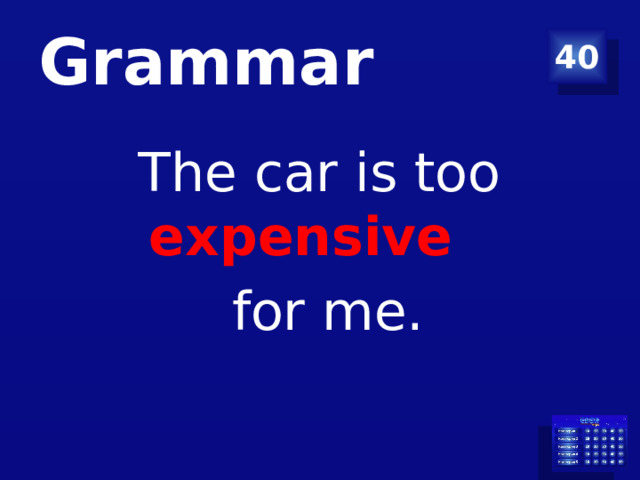 Grammar 40 The car is too expensive  for me.