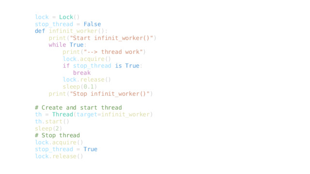lock  =  Lock () stop_thread  =  False def   infinit_worker ():      print ( 