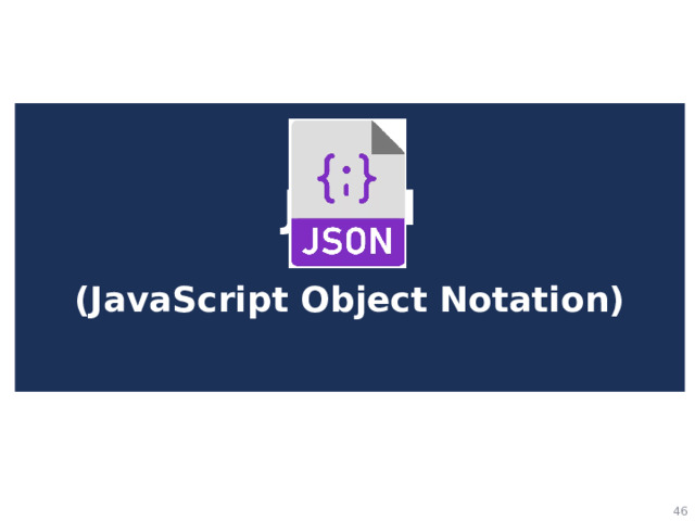 JSON   (JavaScript Object Notation)